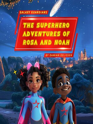 cover image of Galaxy Guardians--The Superhero Adventures of Rosa and Noah